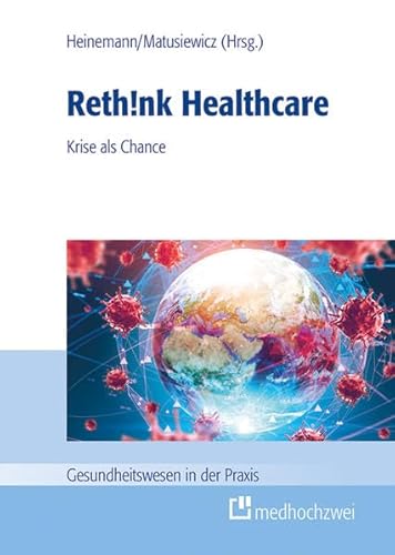 Beispielbild fr Rethink Healthcare. Krise als Chance (Gesundheitswesen in der Praxis) zum Verkauf von medimops