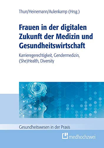 Beispielbild fr Frauen in der digitalen Zukunft der Medizin und Gesundheitswirtschaft: Karrieregerechtigkeit, Gendermedizin, (She) Health, Diversity zum Verkauf von Revaluation Books