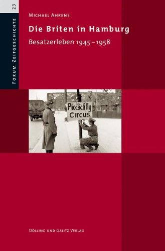 9783862180097: Die Briten in Hamburg. Besatzerleben 1945 - 1958 (Forum Zeitgeschichte, Bd. 23)