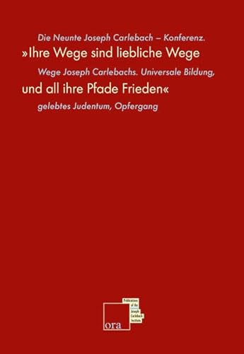 Beispielbild fr Ihre Wege sind liebliche Wege und all ihre Pfade Frieden (Sprche 3, 17) . Die Neunte Joseph Carlebach-Konferenz. Wege Joseph Carlebachs. Universale Bildung, Gelebtes Judentum, Opfergang. zum Verkauf von Ganymed - Wissenschaftliches Antiquariat