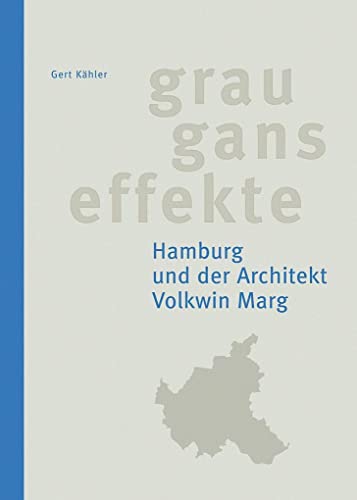 Grauganseffekte. Hamburg und der Architekt Volkwin Marg: mit einem Vorwort von Hark Bohm und einem autobiografischen Text von Volkwin Marg - Kähler, Gert