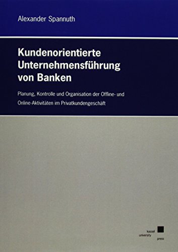 Imagen de archivo de Kundenorientierte Unternehmensfhrung von Banken: Planung, Kontrolle und Organisation der Offline- und Online-Aktivitten im Privatkundengeschft a la venta por medimops