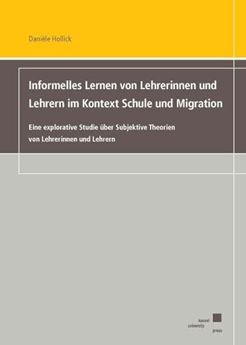 Stock image for Informelles Lernen von Lehrerinnen und Lehrern im Kontext Schule und Migration: Eine explorative Studie ber Subjektive Theorien von Lehrerinnen und Lehrern for sale by medimops