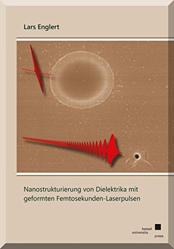 Stock image for Nanostrukturierung von Dielektrika mit geformten Femtosekunden-Laserpulsen for sale by Buchpark