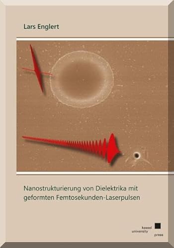 9783862197262: Nanostrukturierung von Dielektrika mit geformten Femtosekunden-Laserpulsen