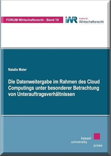 Beispielbild fr Die Datenweitergabe im Rahmen des Cloud Computings unter besonderer Betrachtung von Unterauftragsverhltnissen: Forum Wirtschaftsrecht - Band 19 zum Verkauf von medimops