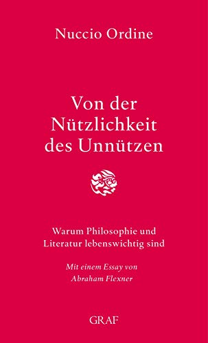 Beispielbild fr Von der Ntzlichkeit des Unntzen Warum Philosophie und Literatur lebenswichtig sind Mit einem Essay von Abrahem Flexner zum Verkauf von Heidi's Bcherstube