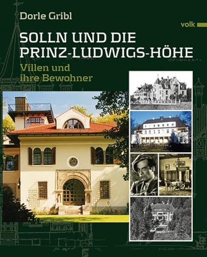 Solln und die Prinz-Ludwigshöhe: Villen und ihre Bewohner - Gribl, Dorle