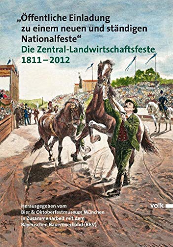 Beispielbild fr ffentliche Einladung zu einem neuen und stndigen Nationalfeste - Die Zentral-Landwirtschaftsfeste 1811-2012 - Herausgegeben vom Bier- & Oktoberfestmuseum Mnchen in Zusammenarbeit mit dem Bayerischen Brauerverband (BBV) zum Verkauf von 3 Mile Island