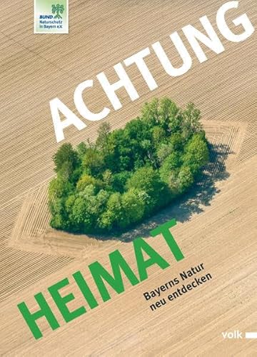 Beispielbild fr Achtung Heimat - Bayerns Natur neu entdecken (Bund Naturschutz in Bayern) zum Verkauf von 3 Mile Island