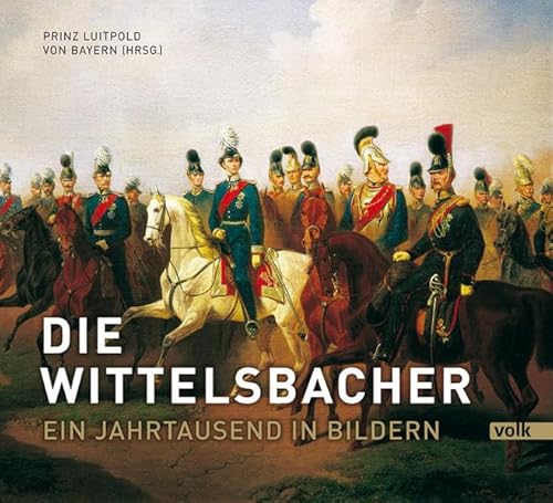 9783862221363: Die Wittelsbacher: Ein Jahrtausend in Bildern / S: K: H: Herzog Franz von Bayern zum 80. Geburtstag