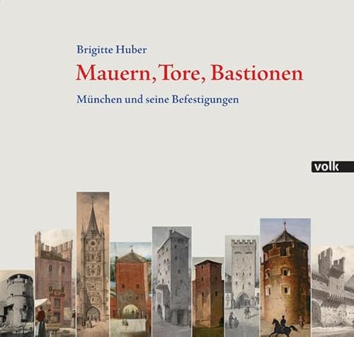 Beispielbild fr Mauern, Tore, Bastionen Mnchen und seine Befestigungen zum Verkauf von Antiquariat am Roacker