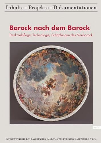 Barock nach dem Barock: Denkmalpflege, Technologie, Schöpfungen des Neubarock (Schriftenreihe des Bayerischen Landesamtes für Denkmalpflege, Heft 10) - Pfeil, Mathias (Hrsg.)