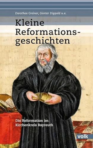 Beispielbild fr Kleine Reformationsgeschichten - Die Reformation im Kirchenkreis Bayreuth zum Verkauf von 3 Mile Island