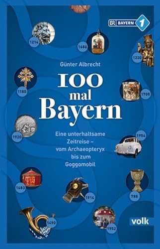 Beispielbild fr 100 mal Bayern: Unterhaltsames und Unbekanntes aus Bayerns Geschichte - vom Schwedenschimmel bis zum Goggomobil zum Verkauf von medimops