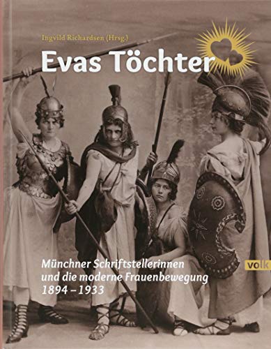 Beispielbild fr Evas Tchter: Mnchner Schriftstellerinnen und die moderne Frauenbewegung 1894-1933 zum Verkauf von medimops