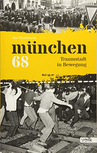 München 68: Traumstadt in Bewegung : Traumstadt in Bewegung - Karl Stankiewitz