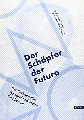 Der Schöpfer der Futura. Der Buchgestalter, Typograf und Maler Paul Renner. - Fromm, Waldemar (Hg.) und Laura Mokrohs