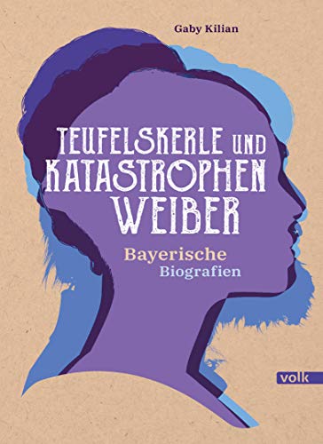 Beispielbild fr Teufelskerle und Katastrophenweiber: Bayerische Biografien zum Verkauf von medimops