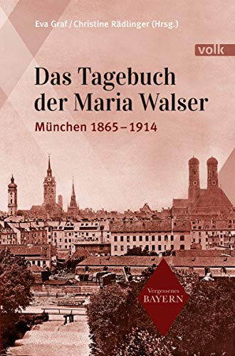 Stock image for Das Tagebuch der Maria Walser: Mnchen 1865-1914 (Vergessenes Bayern) for sale by medimops