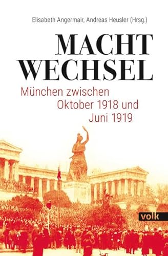 Machtwechsel : München zwischen Oktober 1918 und Juli 1919 - Elisabeth Angermair