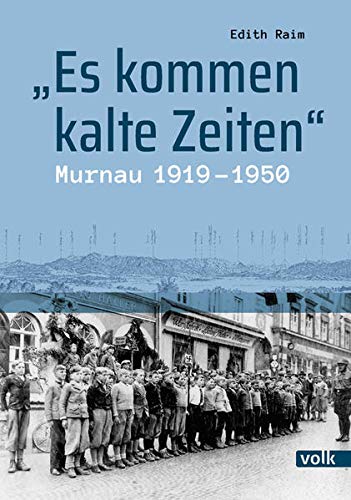 9783862223510: "Es kommen kalte Zeiten": Murnau 1919-1950