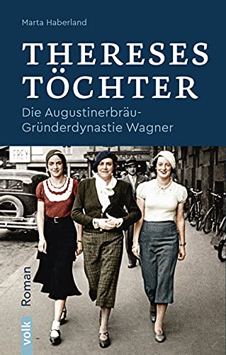 9783862223572: Thereses Töchter: Die Augustinerbräu-Gründerdynastie Wagner. Roman