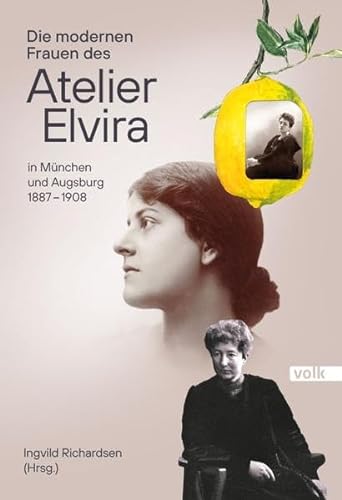 Beispielbild fr Die modernen Frauen des Atelier Elvira: In Mnchen und Augsburg 1887 ? 1908 zum Verkauf von medimops