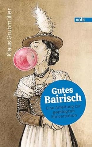 Beispielbild fr Gutes Bairisch: Eine Anleitung zur gepflegten Konversation zum Verkauf von medimops