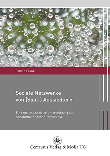 Stock image for Soziale Netzwerke (Spt-) Aussiedlern: Eine Analyse sozialer Untersttzung aus sozialarbeiterischer Perspektive for sale by medimops