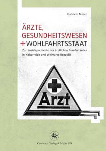 Beispielbild fr rzte, Gesundheitswesen und Wohlfahrtsstaat: Zur Sozialgeschichte des rztlichen Berufsstandes in Kaiserreich und Weimarer Republik zum Verkauf von medimops