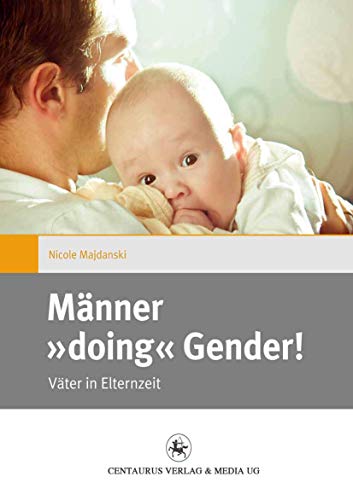 Stock image for Mnner "doing" Gender! Vter in Elternzeit. for sale by Antiquariat im Hufelandhaus GmbH  vormals Lange & Springer