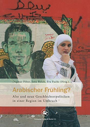 Stock image for Arabischer Frhling? Alte und neue Geschlechterpolitiken in einer Region im Umbruch for sale by medimops