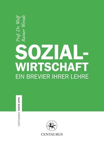 Stock image for Sozialwirtschaft: Ein Brevier ihrer Lehre (Centaurus Paper Apps, 30, Band 30) for sale by Buchmarie