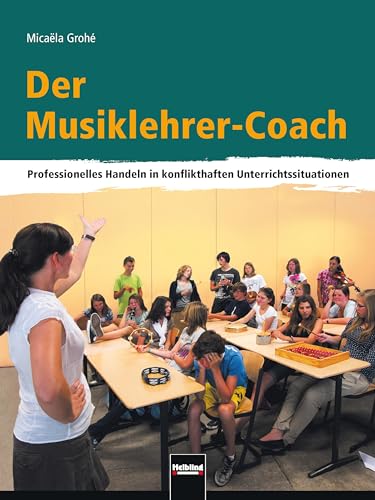 Beispielbild fr Der Musiklehrer-Coach: Professionelles Handeln In Konflikthaften Unterrichtssituationen zum Verkauf von Revaluation Books