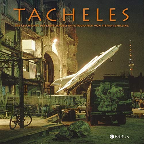 Tacheles: Die Geschichte des Kunsthauses in Fotografien von Stefan Schilling Schilling, Stefan - Schilling, Stefan