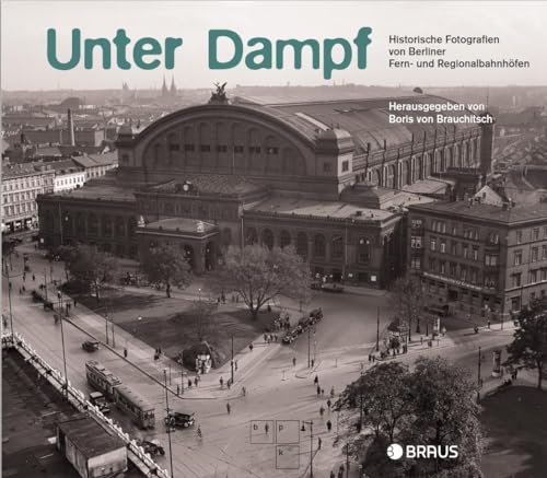 Beispielbild fr Unter Dampf: Historische Fotografien von Berliner Regional- und Fernbahnhfen zum Verkauf von medimops