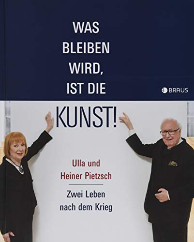 Stock image for Was bleiben wird, ist die Kunst!: Ulla und Heiner Pietzsch ? Zwei Leben nach dem Krieg for sale by medimops