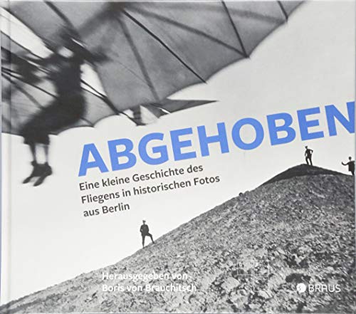 Stock image for Abgehoben: Eine kleine Geschichte des Fliegens in historischen Fotos aus Berlin for sale by medimops