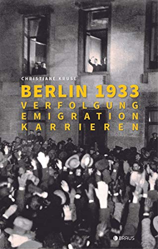 Beispielbild fr Berlin 1933: Verfolgung, Emigration, Karrieren zum Verkauf von medimops