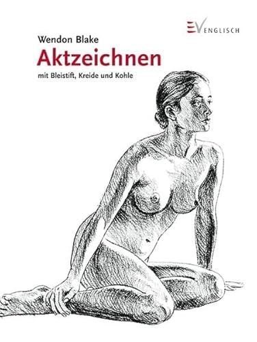 Aktzeichnen mit Bleistift, Kreide und Kohle (9783862300136) by Wendon Blake