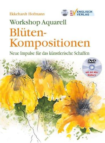 Workshop Aquarell Blütenkompositionen: Neue Impulse für das künstlerische Schaffen - Hofmann, Ekkehardt