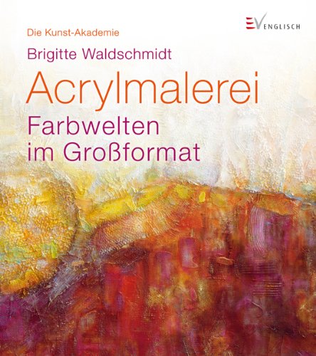Beispielbild fr Acrylmalerei: Farbwelten im Gro format. Die Kunst-Akademie Waldschmidt, Brigitte zum Verkauf von tomsshop.eu