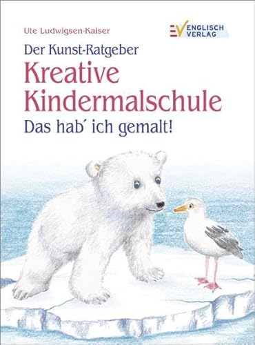 9783862301126: Der Kunst-Ratgeber Kreative Kindermalschule: Das hab' ich gemalt