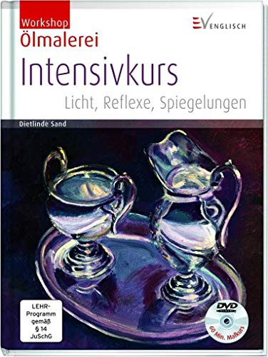 Workshop Ölmalerei, Intensivkurs, m. DVD Licht, Reflexe, Spiegelungen