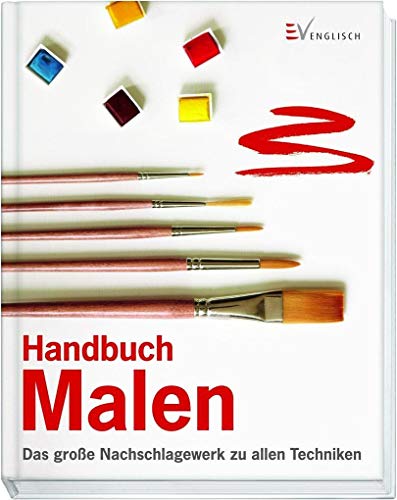 Handbuch Malen Das große Nachschlagewerk zu allen Techniken