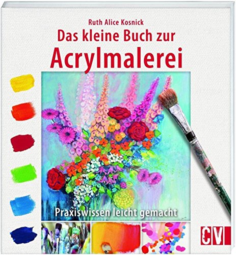 9783862303748: Das kleine Buch zur Acrylmalerei: Praxiswissen leicht gemacht