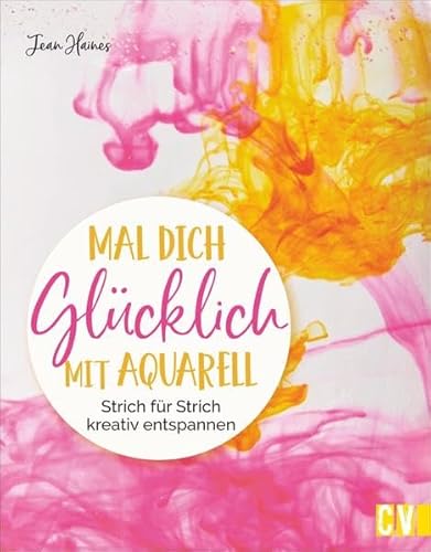 Stock image for Mal dich glcklich mit Aquarell. Strich fr Strich kreativ entspannen. Aquarell-Expertin Jean Haines gibt Tipps und fundiertes Wissen. Mit detaillierten Anleitungen auf den Weg zur Entspannung. for sale by medimops