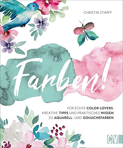 Stock image for Farben! Kreative Tipps und praktisches Wissen fr echte Color Lovers. Instagramerin Christin Stapff erklrt anhand inspirierender Motive in . Wissen zu Aquarell- und Gouachefarben for sale by medimops