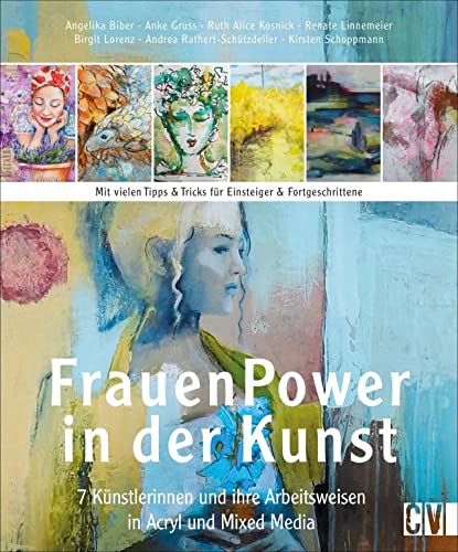 Stock image for Frauen Power in der Kunst: 7 Knstlerinnen und ihre Arbeitsweisen in Acryl & Mixed Media for sale by Revaluation Books